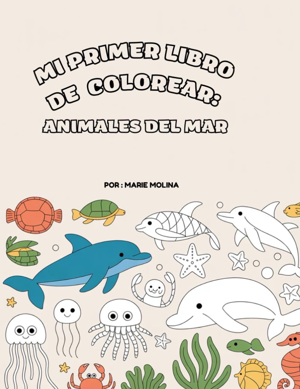 Mi Primer Libro de Colorear: Animales del Mar: Estilo Montessori • Para niños de 2 a 6 años • Aprende sobre la vida marina