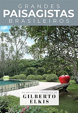 Coleção Grandes Paisagistas Brasileiros - Os Melhores Projetos de Gilberto Elkis