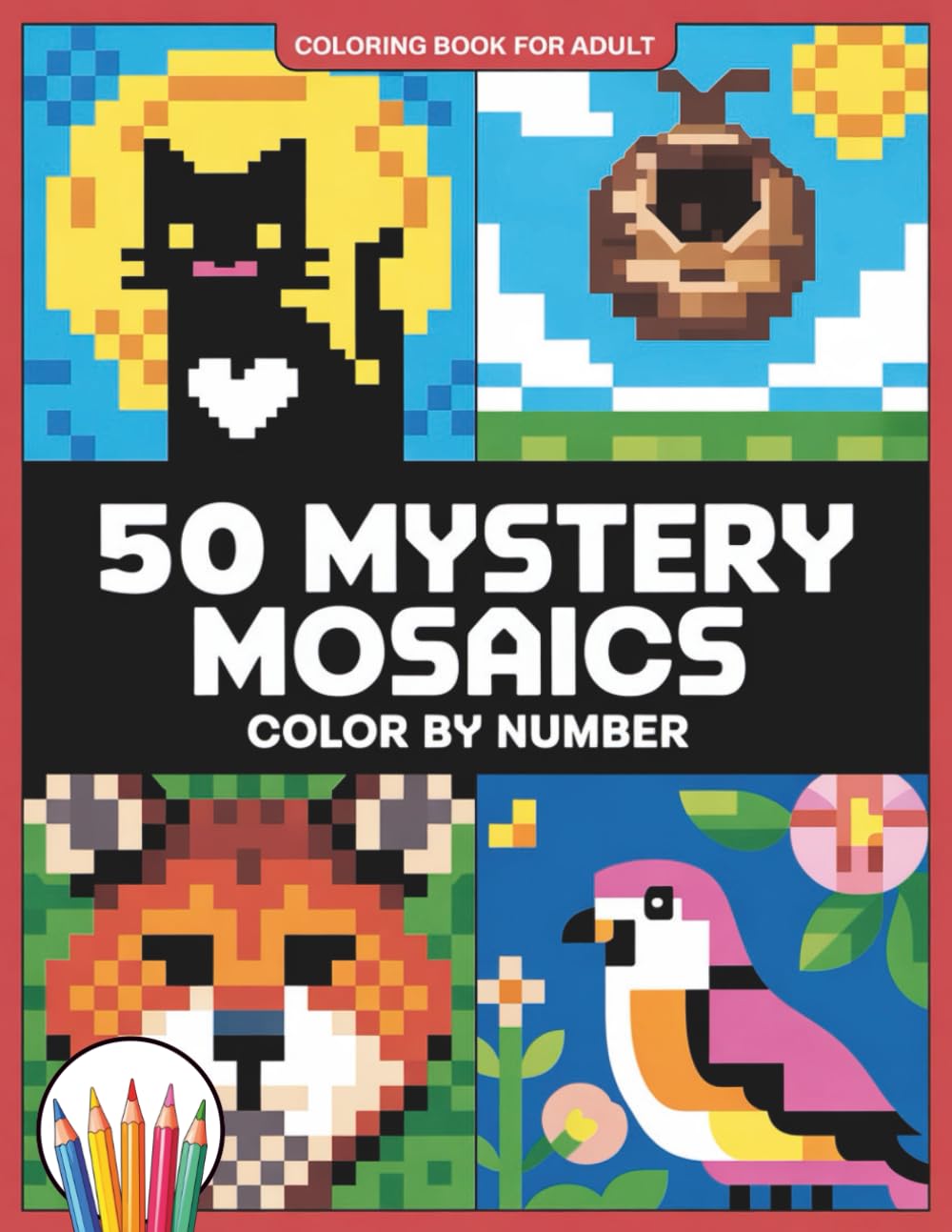 Mystery Mosaics Color By Number Coloring Book For Adult: A Creative Adult Coloring Book with Unique Mosaic Designs to Color by Number