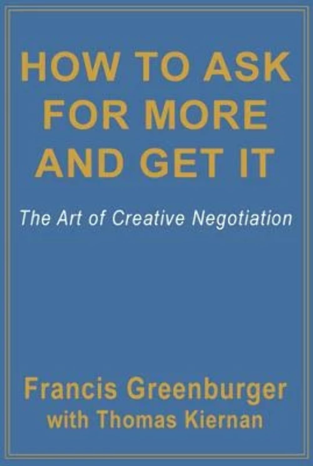 How To Ask For More and Get It: The Art Of Creative Negotiation