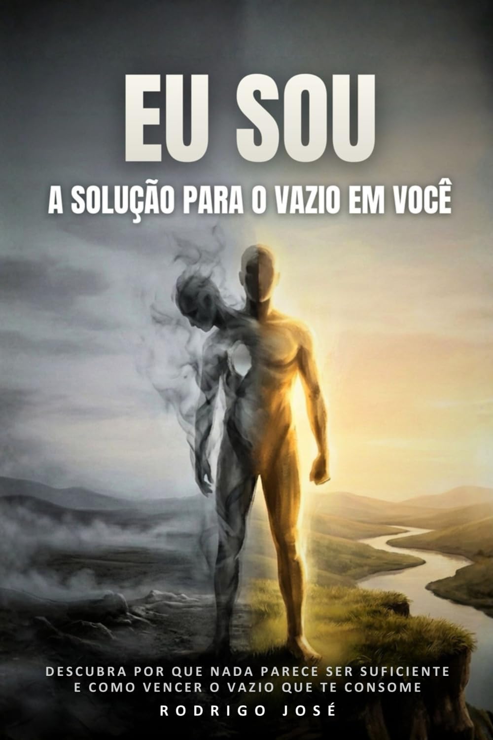 Eu sou a solução para o vazio em você: Descubra por que nada parece ser suficiente e como vencer o vazio que te consome