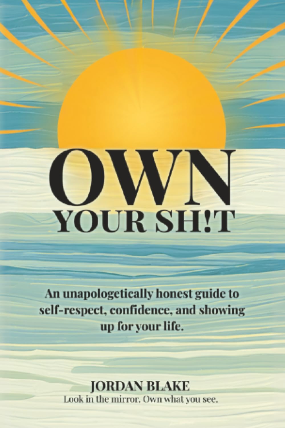 Own Your Sh!t: An unapologetically honest guide to self-respect, confidence, and showing up for your life.      Paperback – February 17, 2026