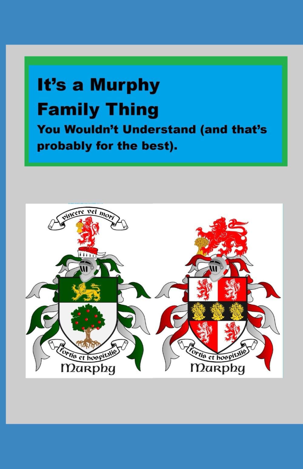 It’s a Murphy Family Thing: You Wouldn’t Understand (and that’s probably for the best).