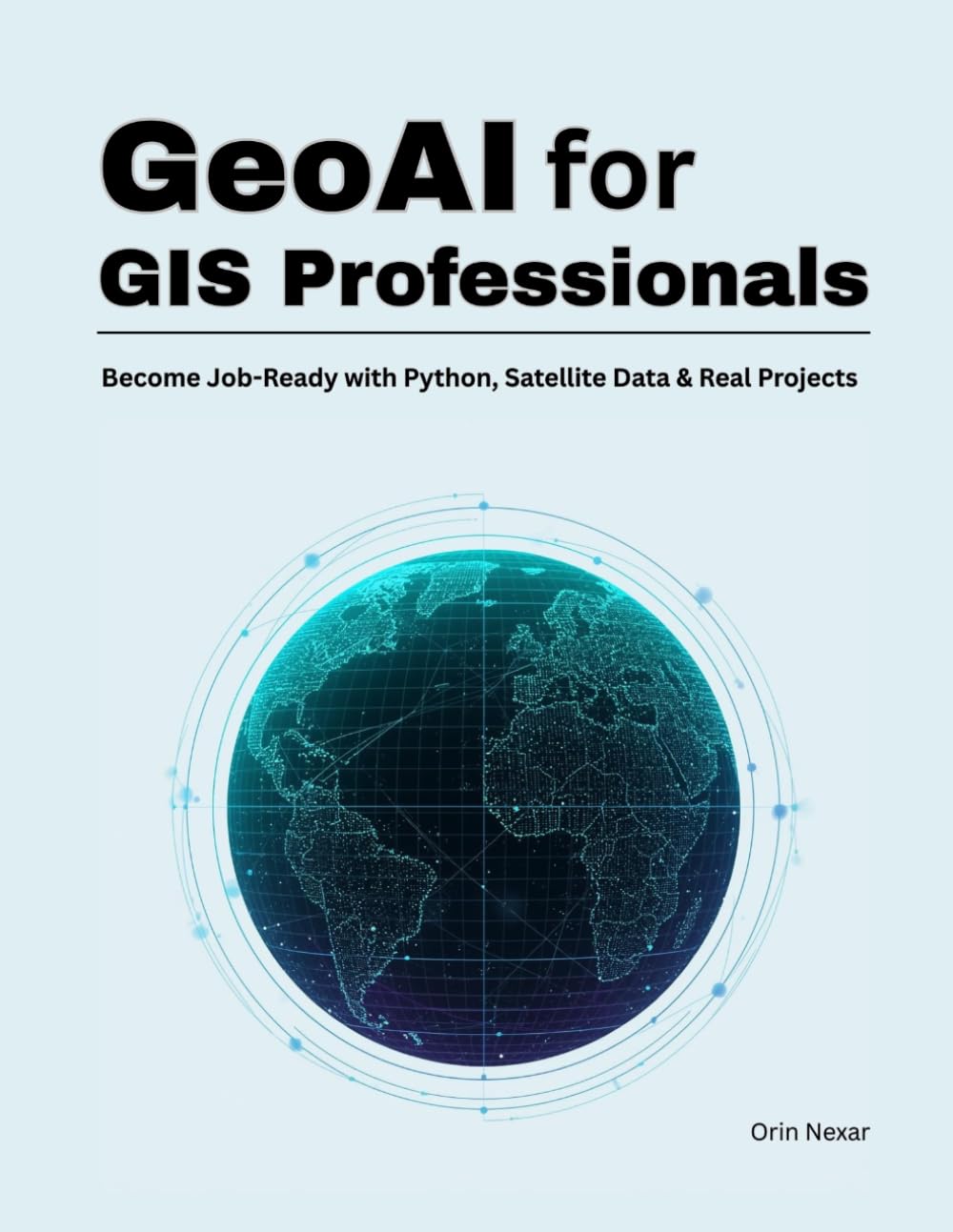 GeoAI for GIS Professionals: Become Job-Ready with Python, Satellite Data & Real Projects