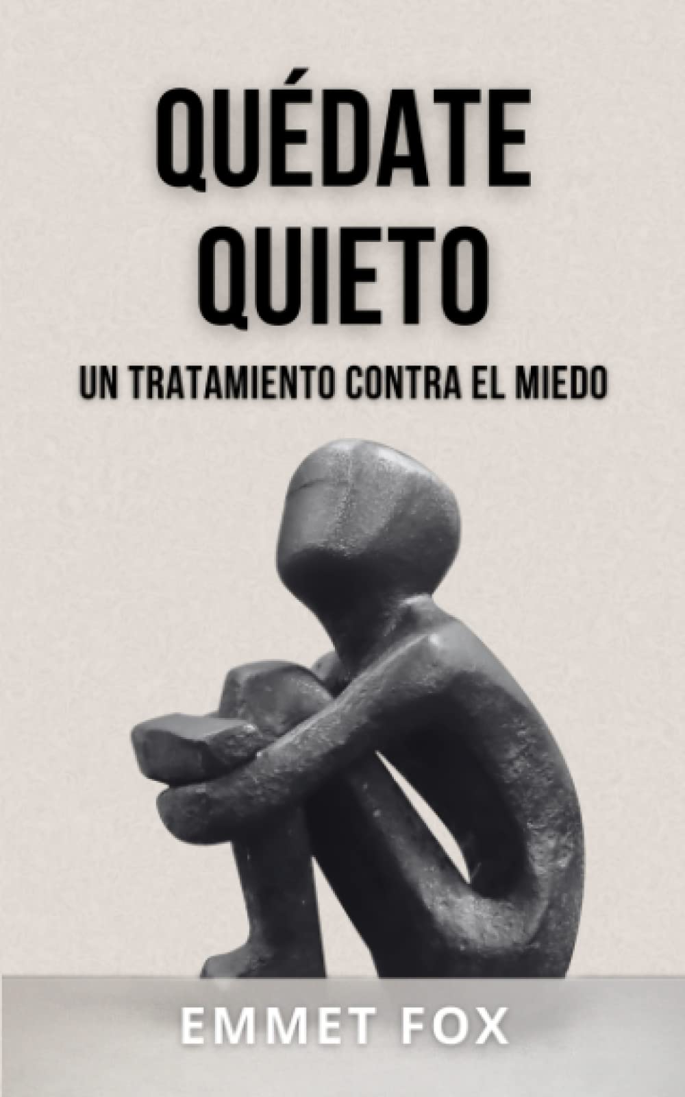 Quédate Quieto: Un Tratamiento Contra El Miedo (Spanish Edition)