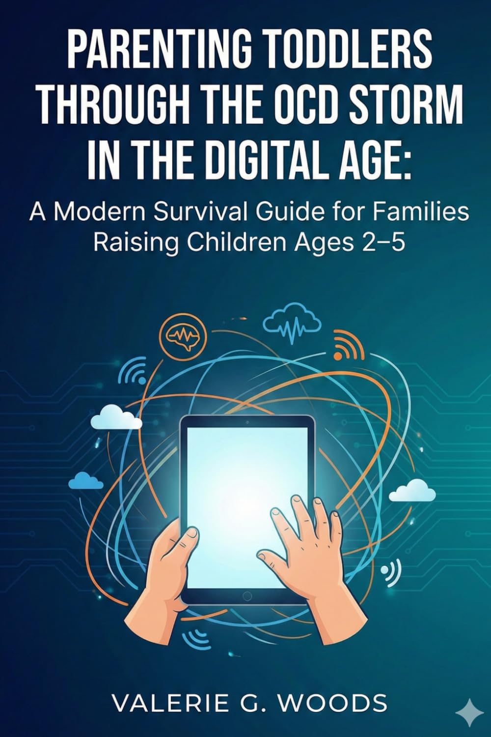 Parenting Toddlers Through the OCD Storm: A Modern Survival Guide for Families Raising Children Ages 2–5