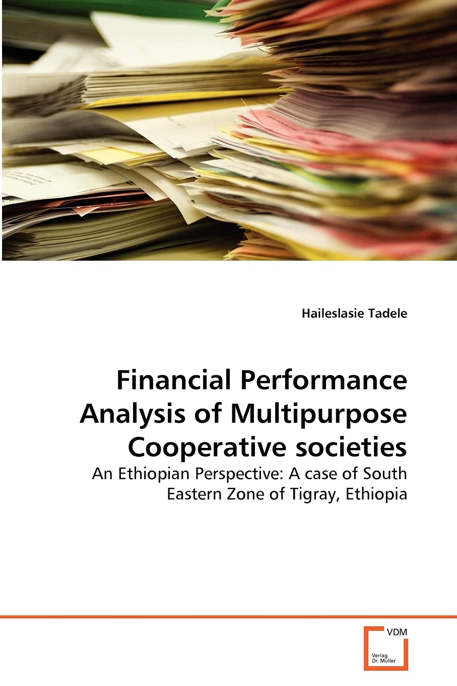 Financial Performance Analysis of Multipurpose Cooperative societies: An Ethiopian Perspective: A case of South Eastern Zone of Tigray, Ethiopia