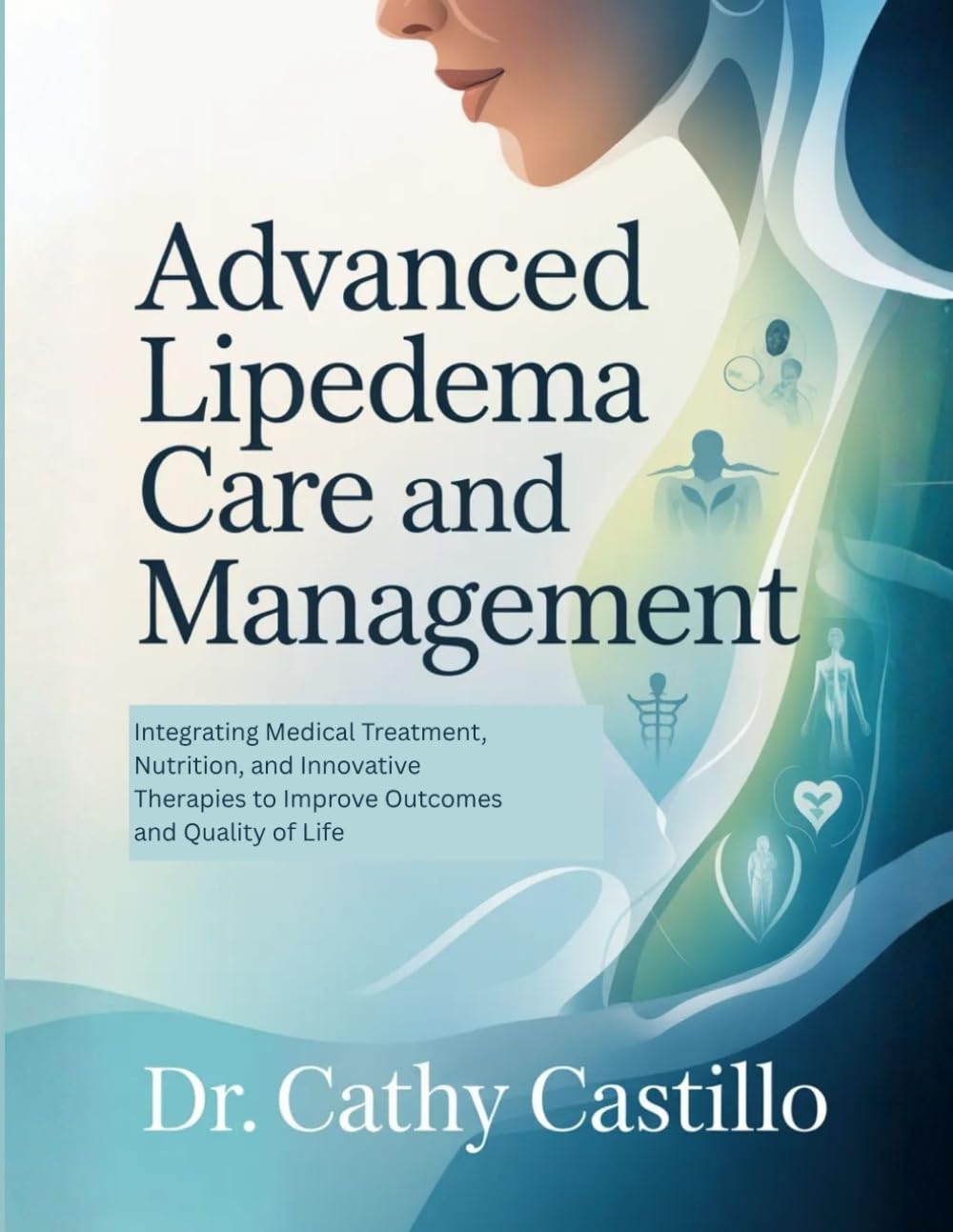 Advanced Lipedema Care and Management: Integrating Medical Treatment, Nutrition, and Innovative Therapies to Improve Outcomes and Quality of Life