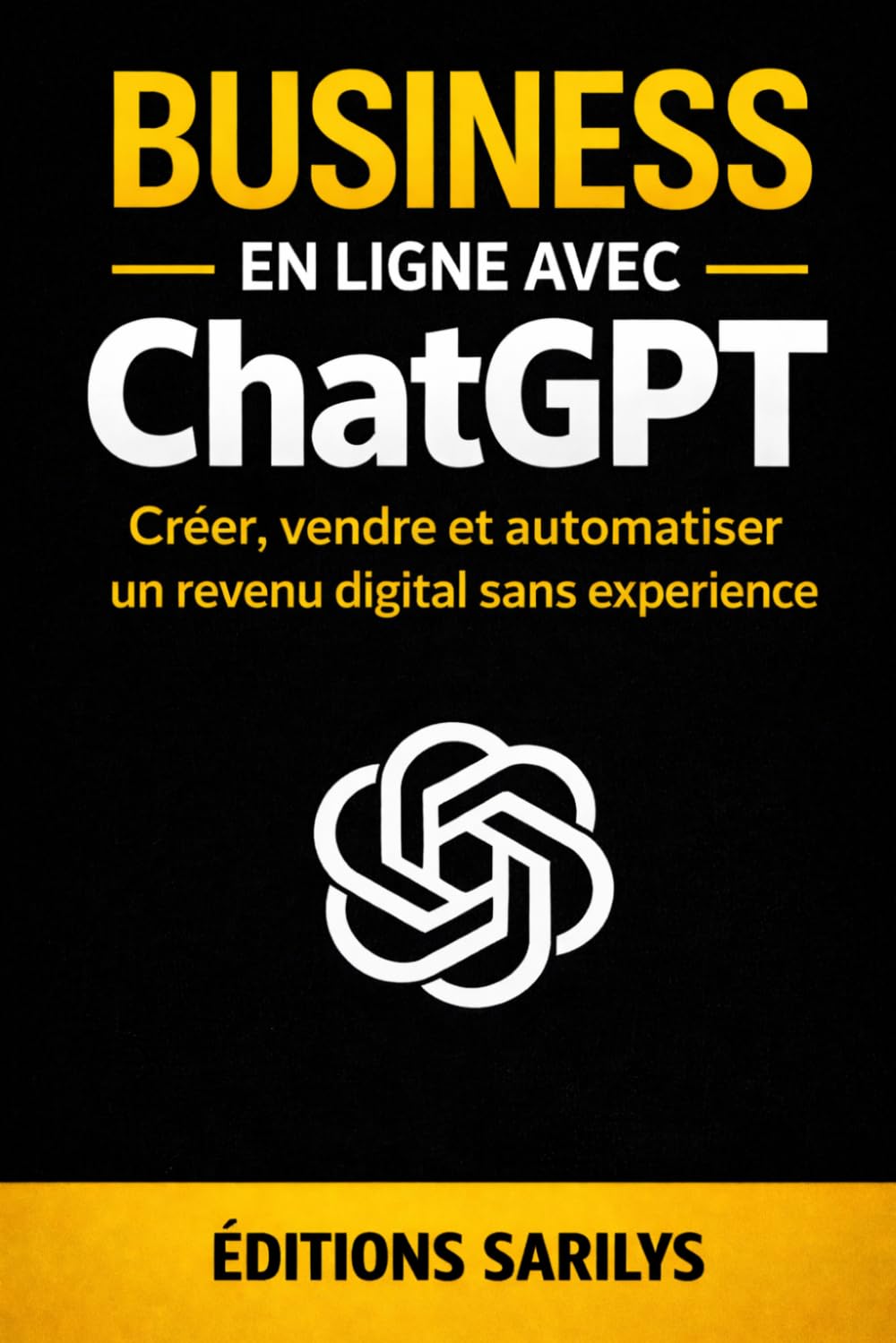Business en ligne avec CHATGPT: créer, vendre, et automatiser un revenu digital sans expérience