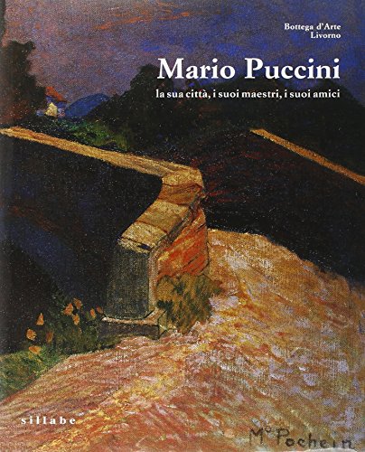  Mario Puccini. La sua città, i suoi maestri, i suoi amici. Catalogo della mostra. Ediz. illustrata