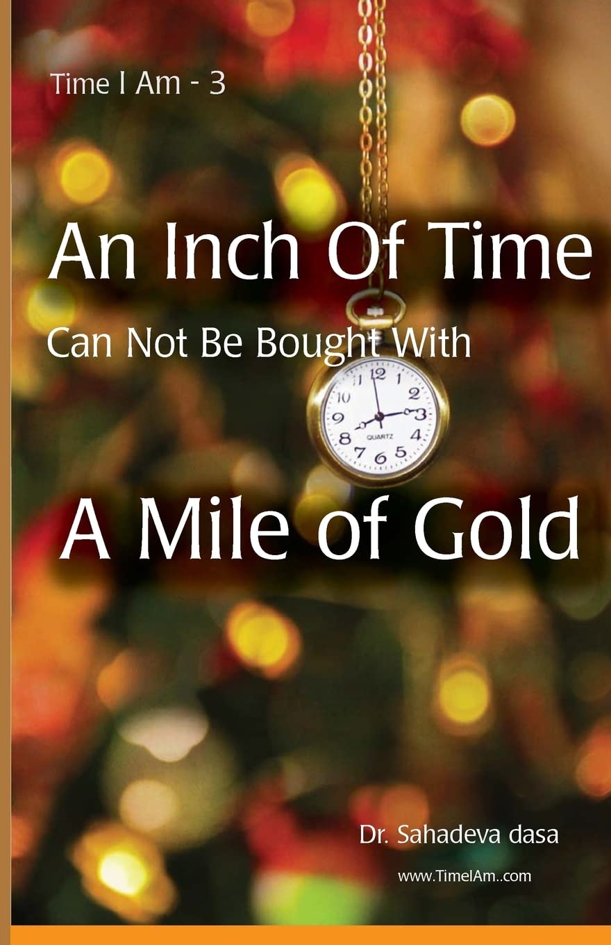An Inch Of Time Can Not Be Bought With A Mile Of Gold