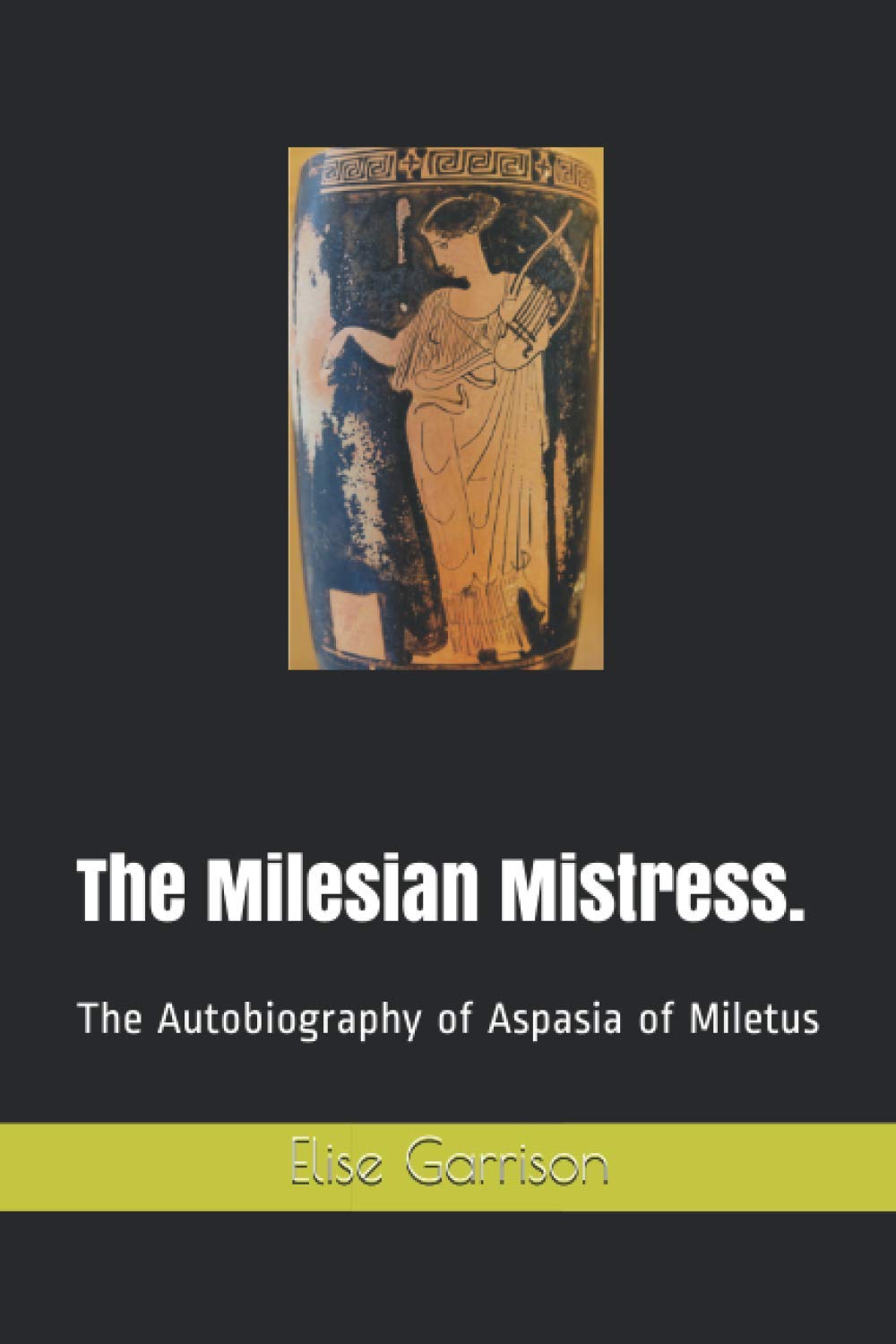 The Milesian Mistress.: The Autobiography of Aspasia of Miletus
