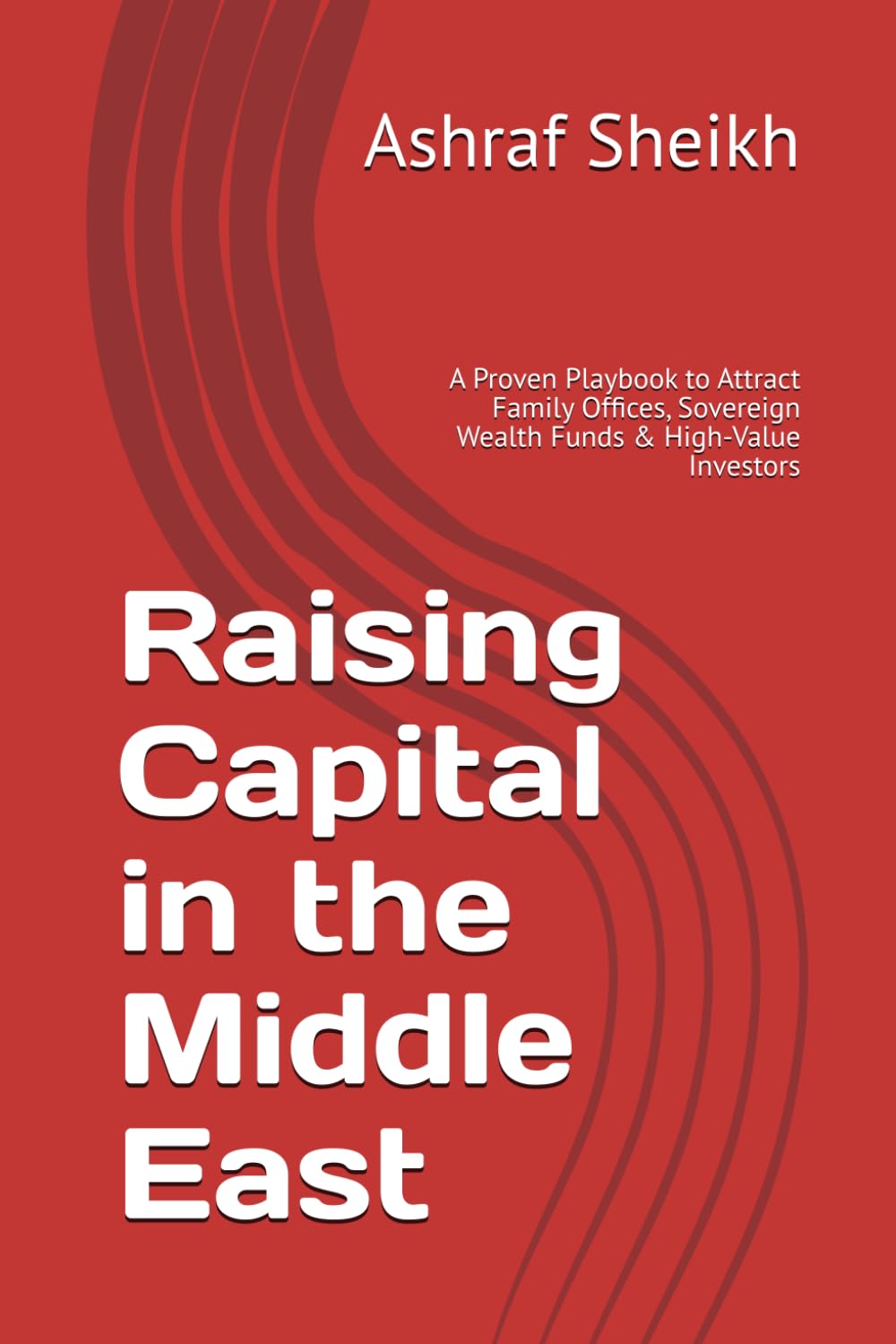 Raising Capital in the Middle East: A Proven Playbook to Attract Family Offices, Sovereign Wealth Funds & High-Value Investors