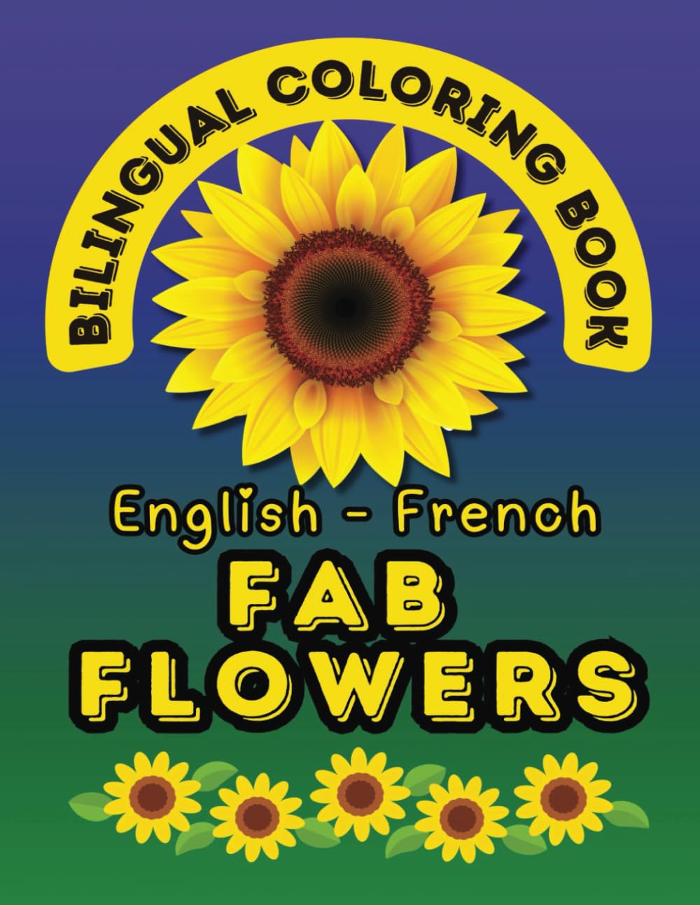 Fab Flowers- A Bilingual Coloring Book in English and French (Bilingual Coloring Books by Smart Kids Publishing House)