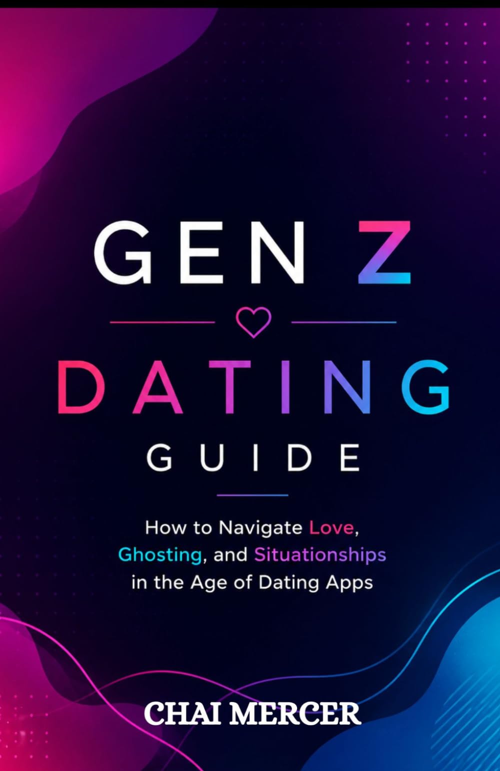 Gen Z Dating Guide: How to Navigate Love, Ghosting, and Situationships in the Age of Dating Apps