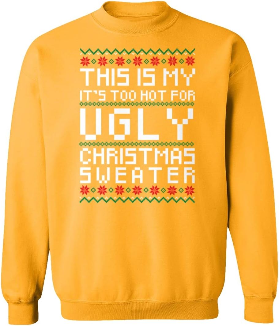 Its Too Hot for Ugly Christmas Sweater Unisex Sweatshirt Crewneck Sweater