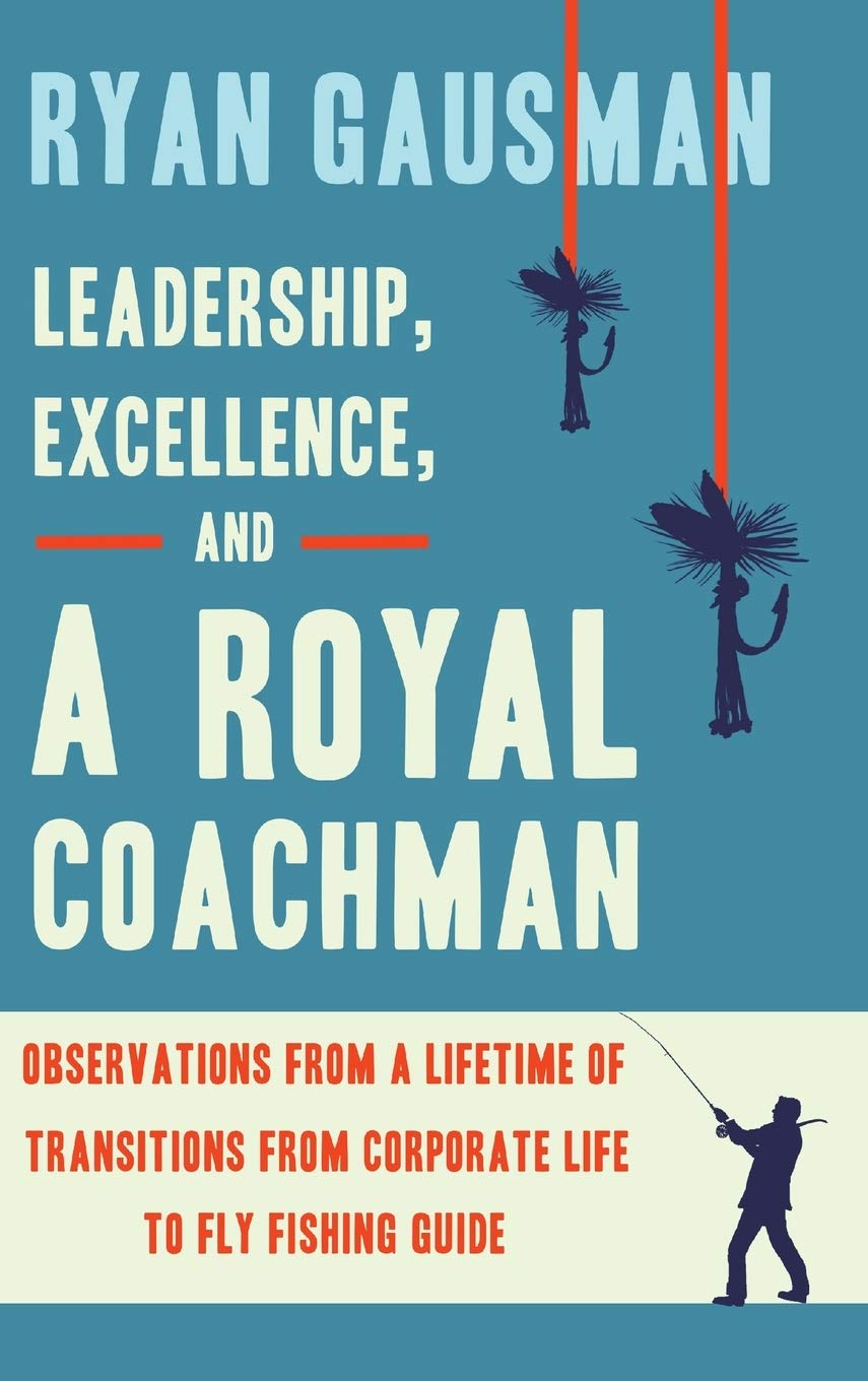 Leadership, Excellence, and a Royal Coachman: Observations from a Lifetime of Transitions from C