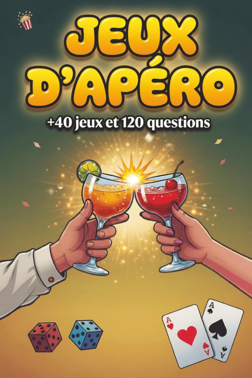 JEUX D'APÉRO: Le Livre Indispensable pour Réussir toutes vos soirées. Idées de Jeux Originaux, Gages et Test de Culture Générale. Le Cadeau Parfait pour les Bons Vivants.