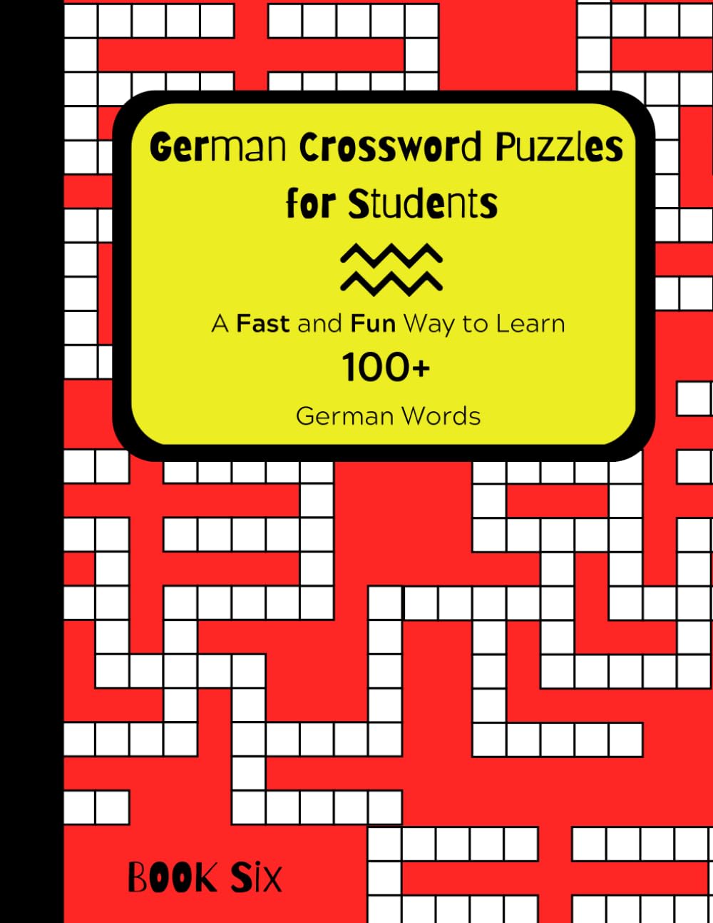 German Crossword Puzzles For Students: A Fast and Fun Way to Learn 100+ German Words: BOOK SIX (German Vocabulary Building Program Utilizing Fun with Crossword Puzzles)