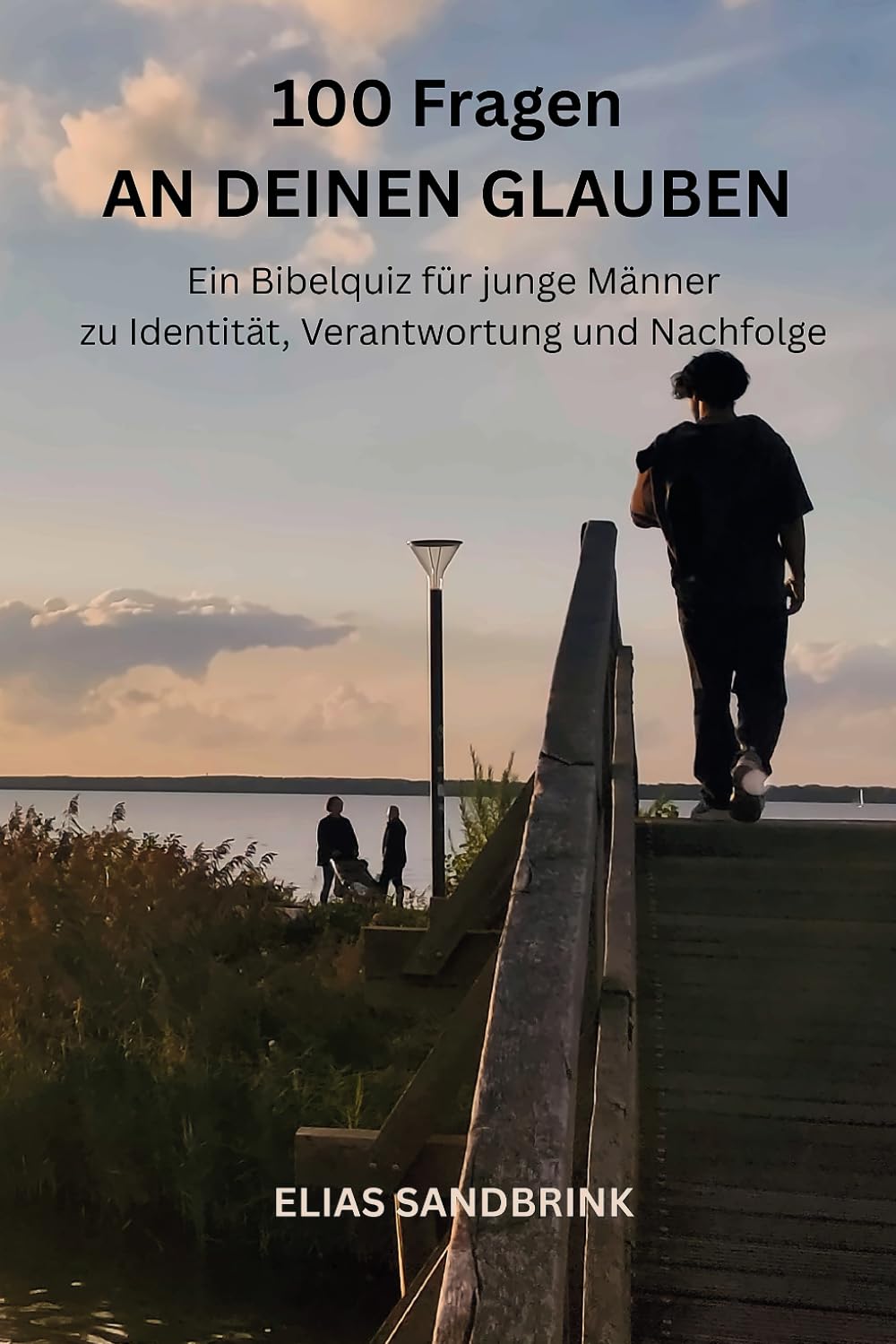 100 FRAGEN AN DEINEN GLAUBEN: Ein Bibelquiz für junge Männer zu Identität, Verantwortung und Nachfolge
