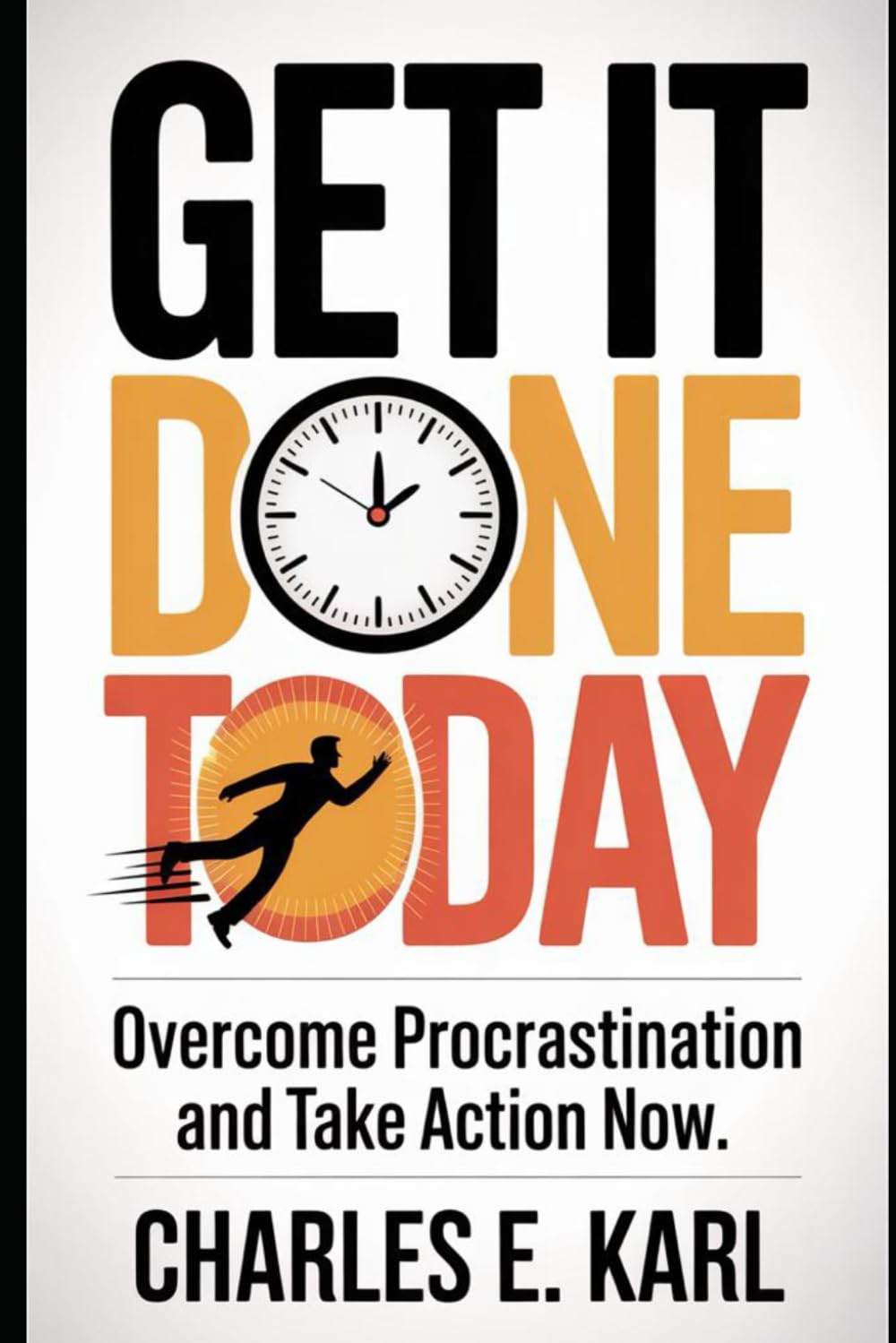 GET IT DONE TODAY: Overcome Procrastination and Take Action now