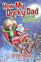How My Dorky Dad Saved Christmas!: Dorky Dad Series Book 2 1539597962 Book Cover