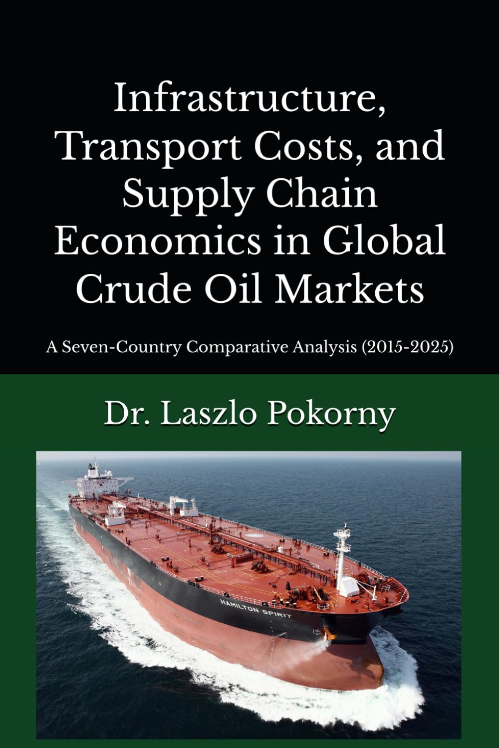 Infrastructure, Transport Costs, and Supply Chain Economics in Global Crude Oil Markets: A Seven-Country Comparative Analysis (2015-2025)