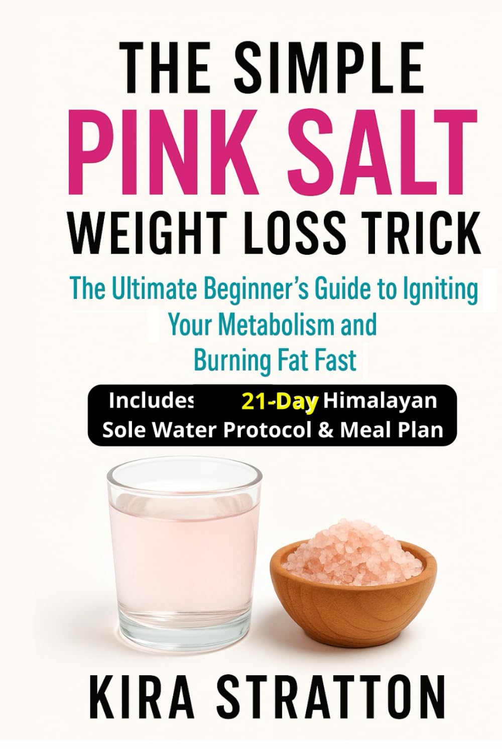THE SIMPLE PINK SALT WEIGHT LOSS TRICK: The Ultimate Beginner's Guide to Igniting Your Metabolism and Burning Fat Fast. Includes the 21-Day Himalayan Sole Water Protocol & Meal Plan.