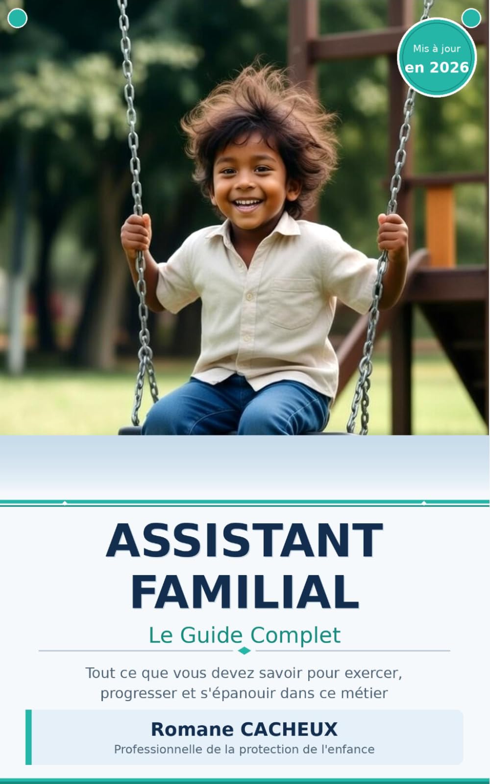 Assistant Familial : Le Guide Complet: Tout ce que vous devez savoir pour exercer, progresser et s'épanouir dans ce métier