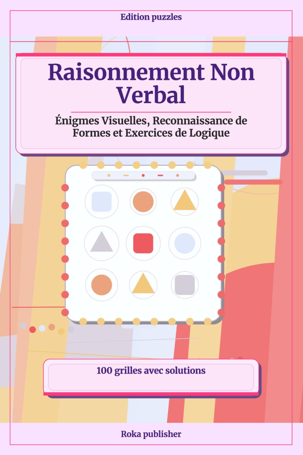 Raisonnement Non Verbal: Énigmes Visuelles, Reconnaissance de Formes et Exercices de Logique