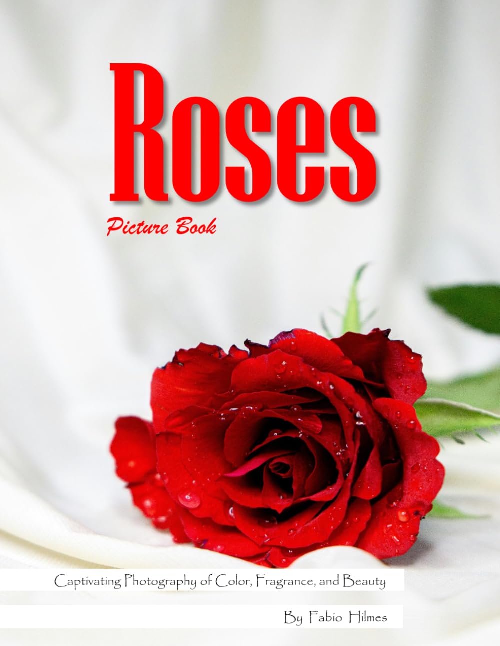 Roses: A Beautiful Visual Celebration of Nature's Most Beloved Flower – with a Beginner's Guide to Growing Roses for Seniors, Alzheimer's Sufferers, and Garden Lovers