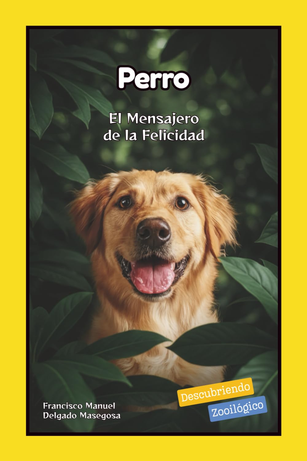 Perro: El Mensajero de la Felicidad (Descubriendo Zooilógico)