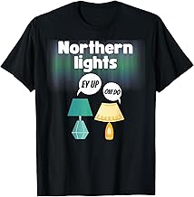 Funny Northern Lights with Northern England Accent Lamps T-Shirt