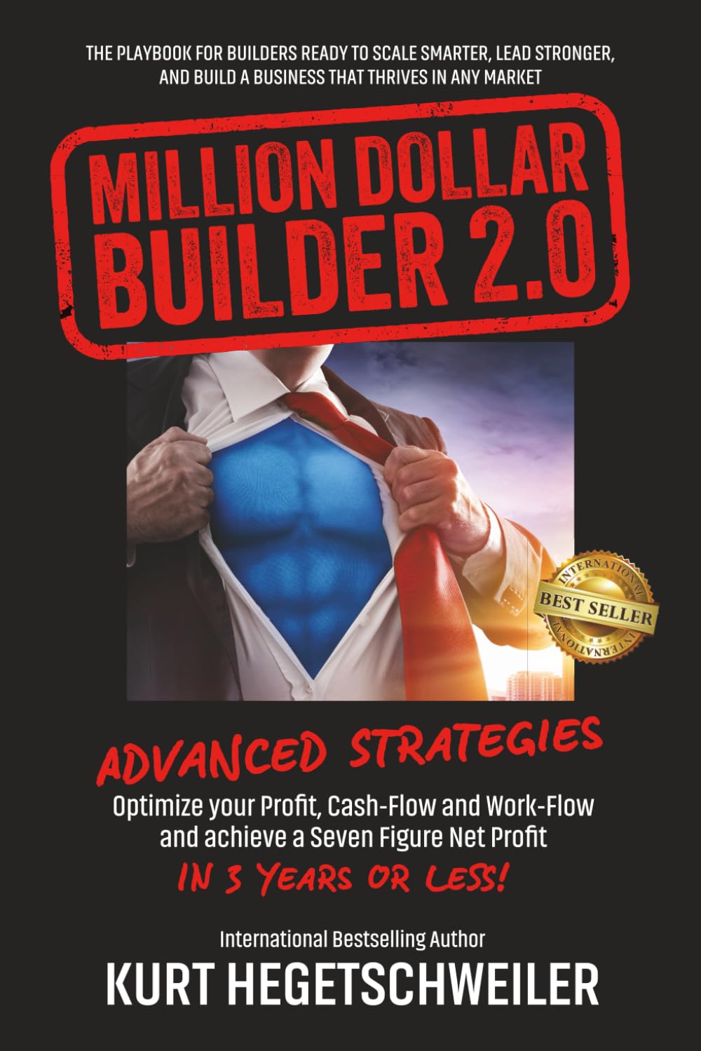 Million Dollar Builder 2.0: ADVANCED STRATEGIES FOR OPTIMIZING YOUR PROFIT, WORKFLOW AND CASHFLOW AND ACHIEVING A SEVEN-FIGURE NET PROFIT IN 3 YEARS OR LESS