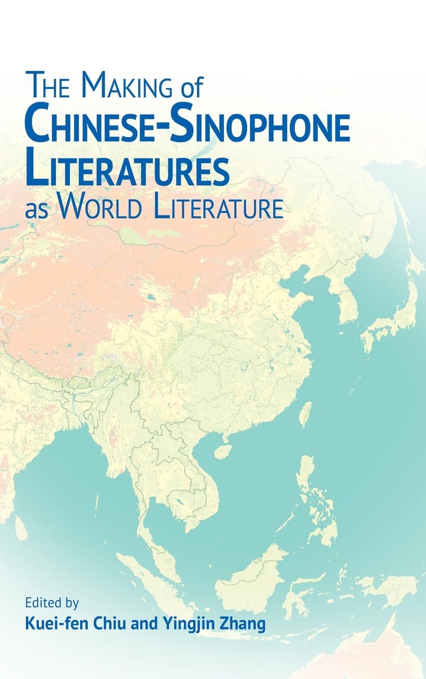 The Making of Chinese-Sinophone Literatures As World Literature