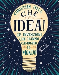 Vedi scheda su Amazon Che idea! Le invenzioni che hanno cambiato il mondo. Ediz. a colori