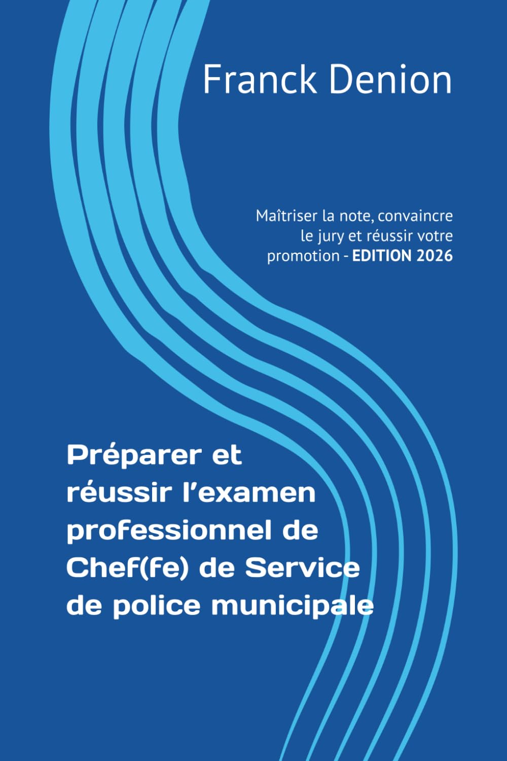Préparer et réussir l’examen professionnel de Chef(fe) de Service de police municipale: Maîtriser la note, convaincre le jury et réussir votre promotion
