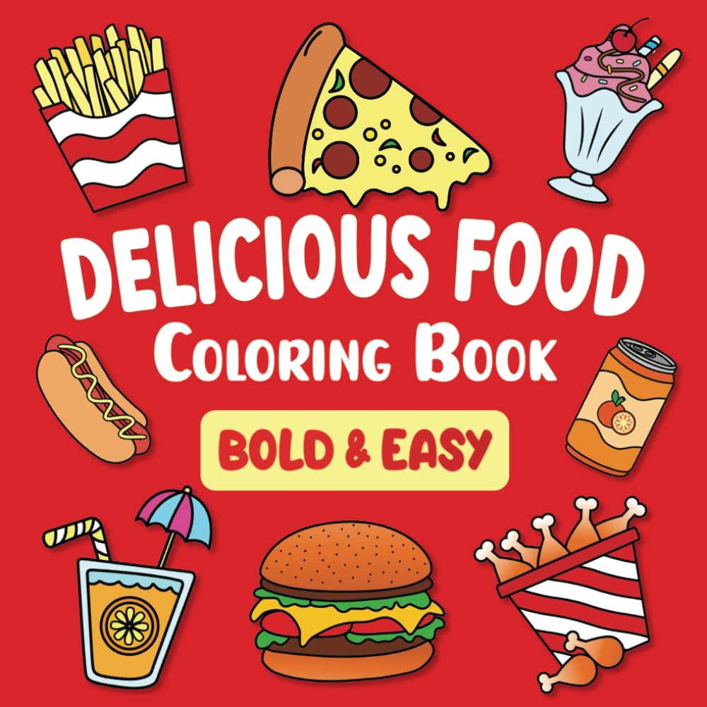 Delicious Food Coloring Book: 50 Fun, Tasty, Original and Variety for Adults, Teens and Kids