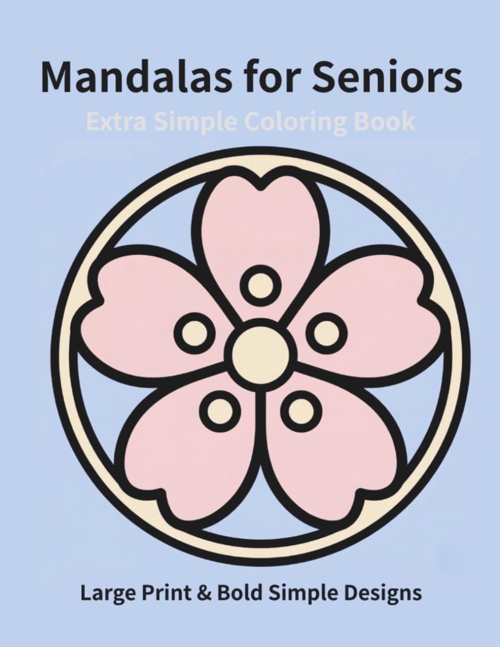 Extra Simple Mandalas for Seniors: Large Print & Bold Simple Designs