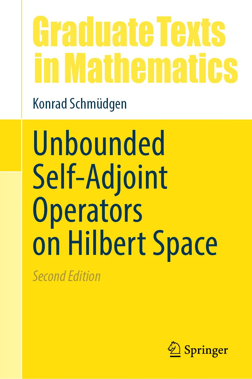 Unbounded Self-Adjoint Operators on Hilbert Space (Graduate Texts in Mathematics, 265)