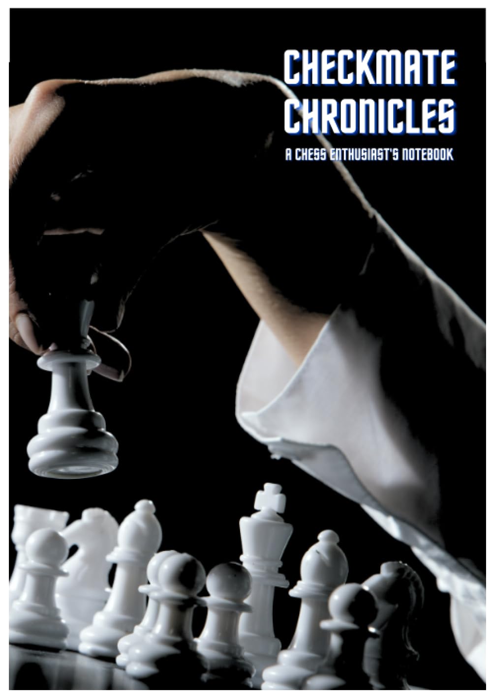 Checkmate Chronicles: A Chess Enthusiast's Notebook
