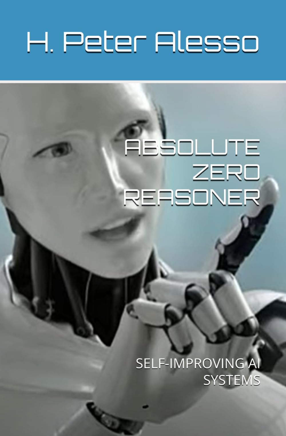 ABSOLUTE ZERO REASONER: SELF-IMPROVING AI SYSTEMS: 4 (Toward Artificial SuperIntelligence)