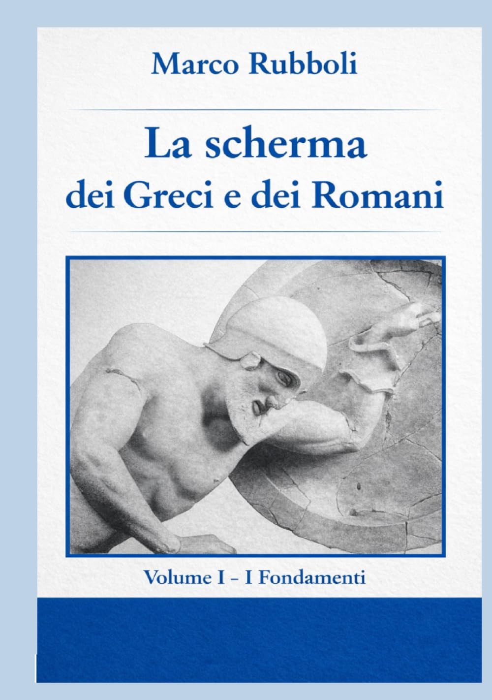 la Scherma dei Greci e dei Romani - Volume I: I Fondamenti (Collana di Scherma Storica)