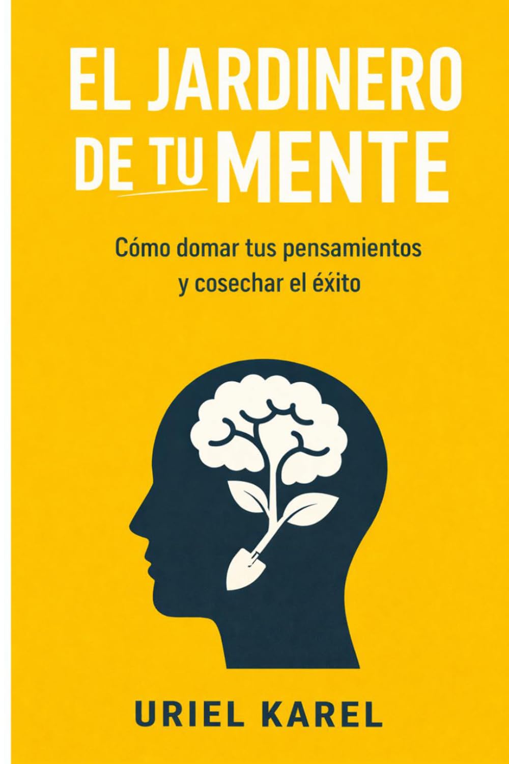EL JARDINERO DE TU MENTE: Cómo domar tus pensamientos y cosechar el éxito