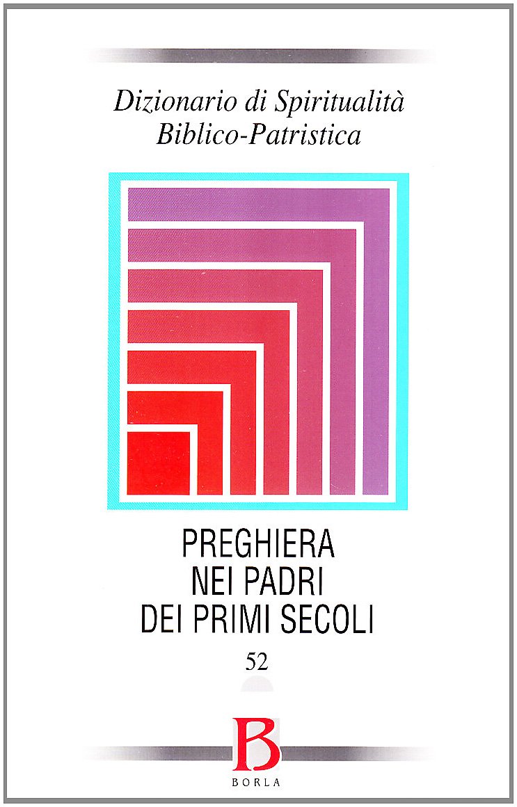 Dizionario Di Spiritualità Biblico-Patristica. La Preghiera Nei Padri Dei Primi Secoli (Vol. 52) - 4