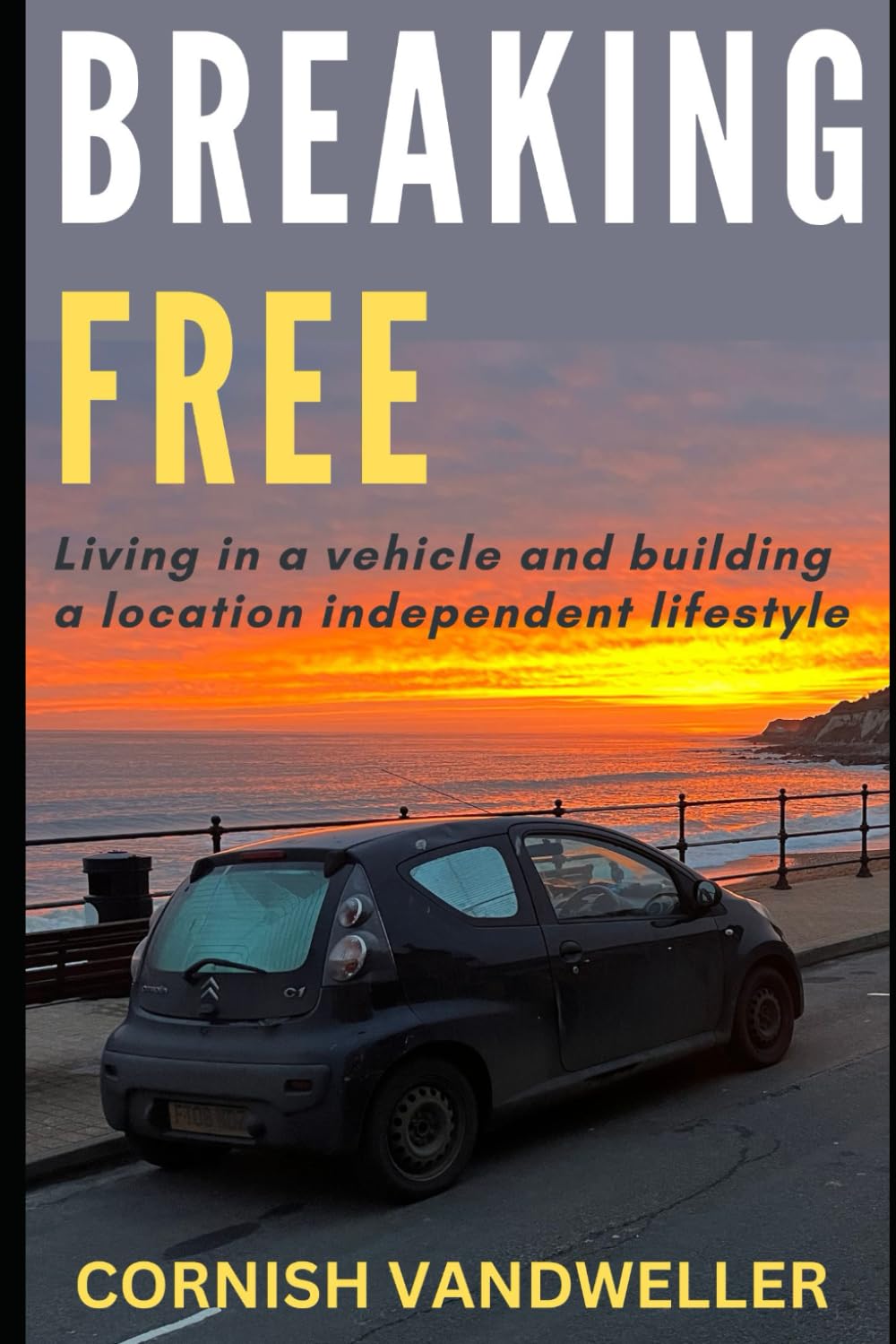 Breaking Free: Living in a vehicle and building a location independent lifestyle