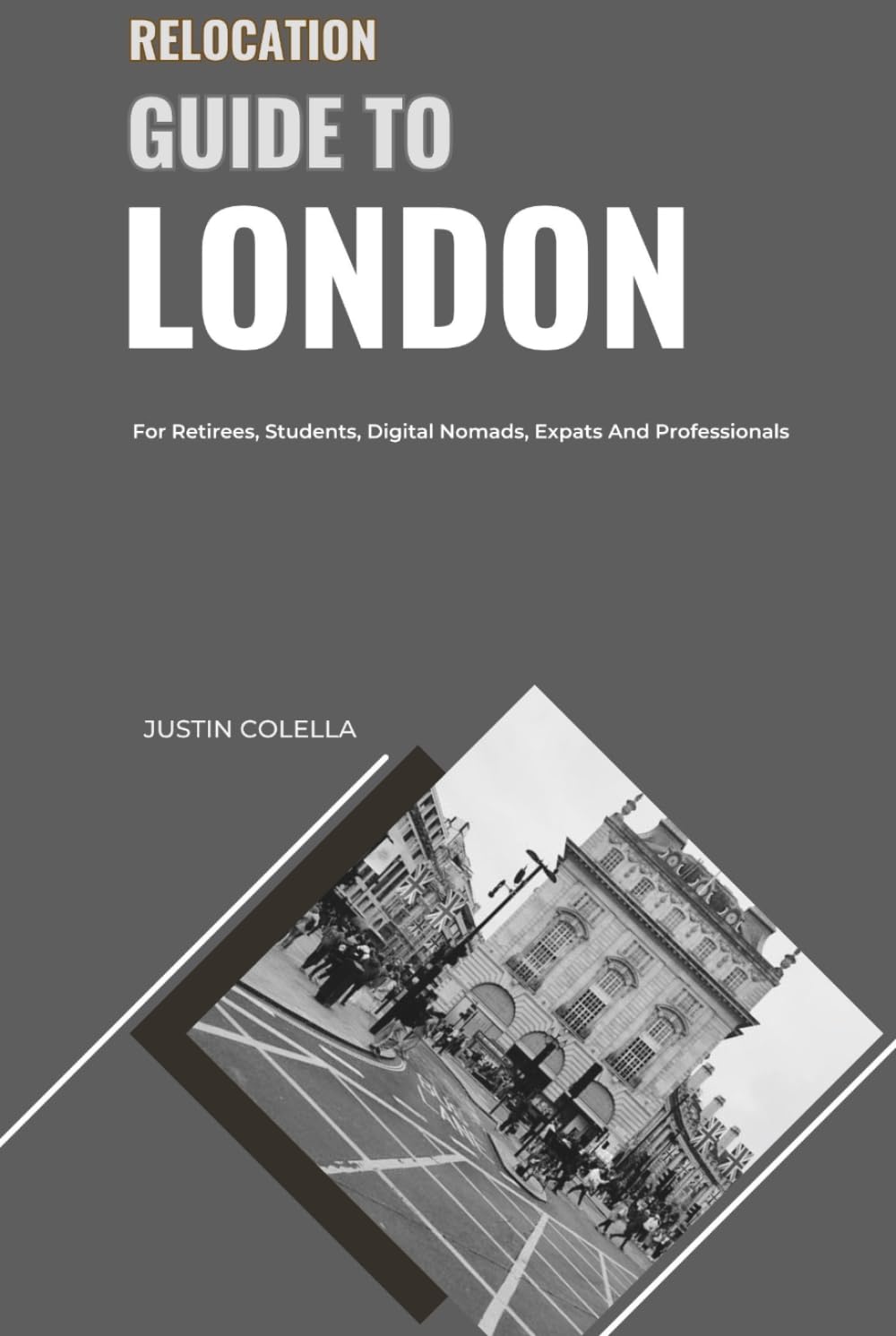 Relocation Guide to London: For Retirees, Students, Digital Nomads, Expats and Professionals (Relocate without Stress)