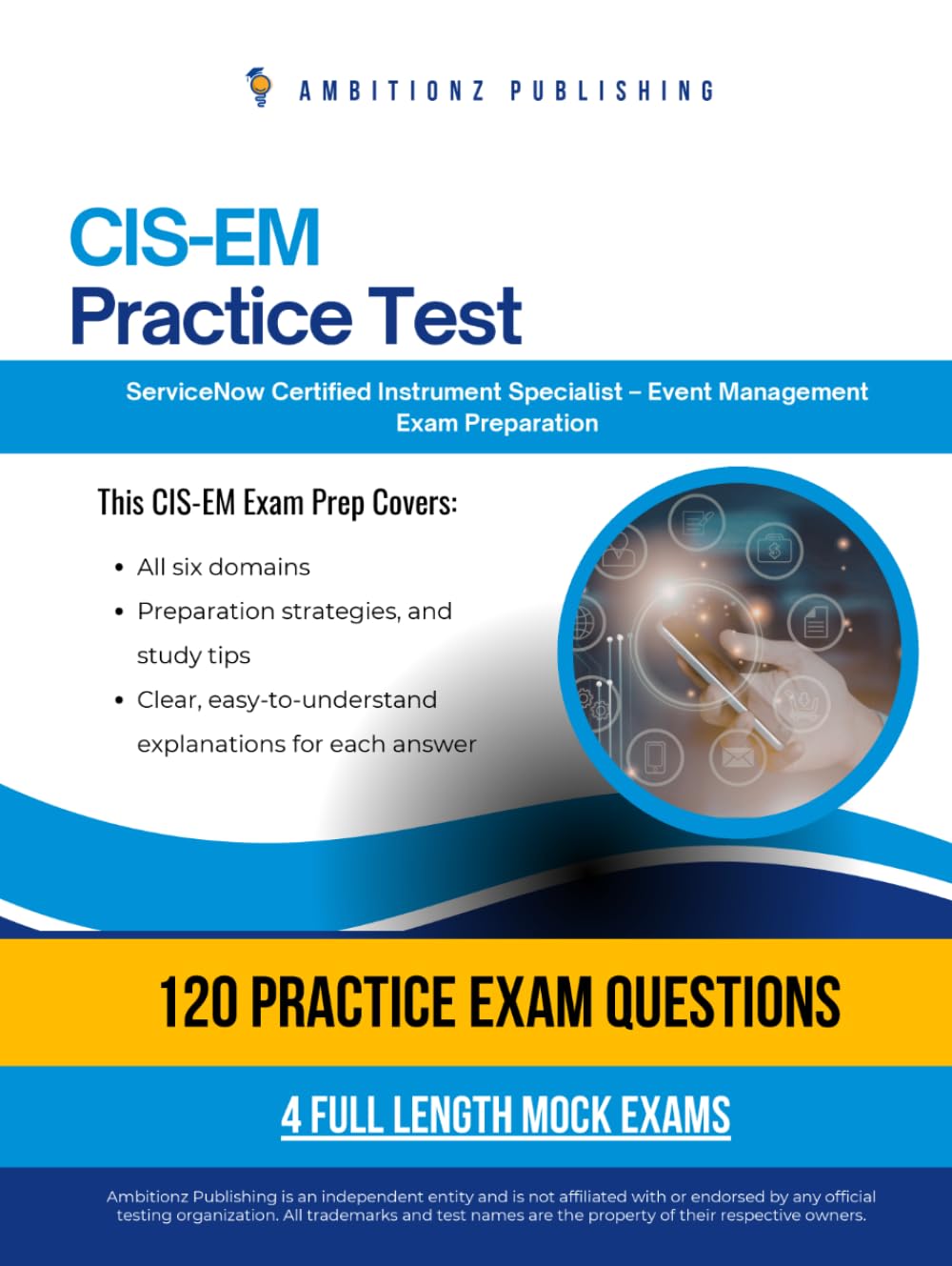 CIS-EM Practice Test: CIS-EM (Certified Implementation Specialist – Event Management) Exam Prep for ServiceNow Featuring 120 Exam-Style Questions, 4 Mock Exams, and Clear Answer Explanations