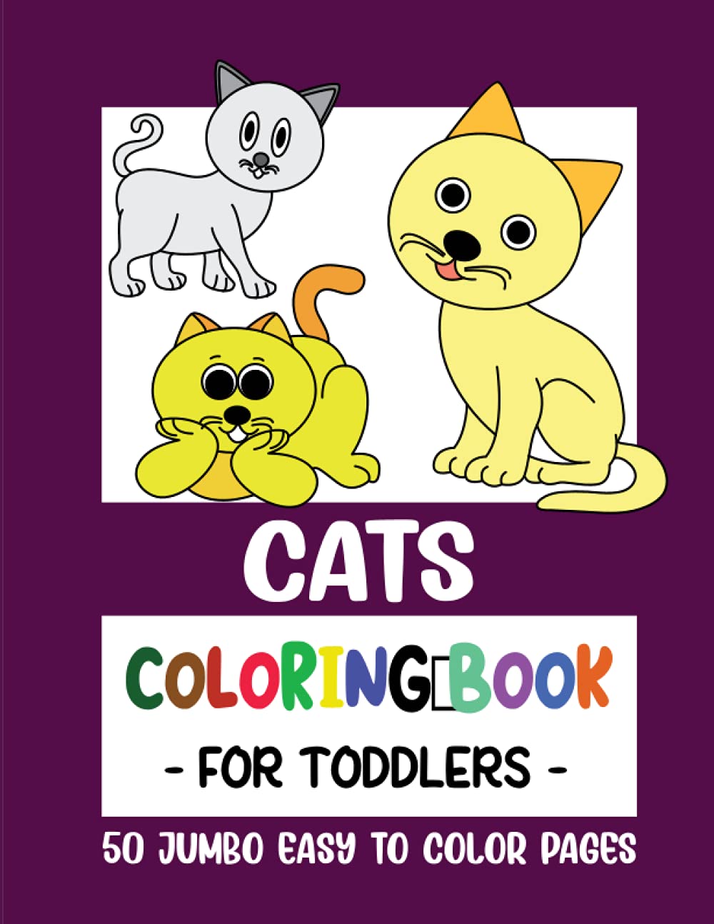 Cats Coloring Book for Toddlers: 50 Big Jumbo Coloring Pages for Toddlers, Little Kids, Preschool and Kindergarten ages 2-4 years (Coloring Books for Toddlers)