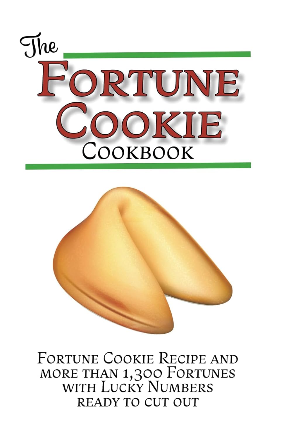 The Fortune Cookie Cookbook: With Original Recipe, Variations, and more than 1,300 Fortunes with Lucky Numbers ready to cut out